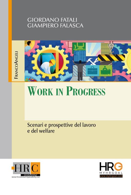 Work in Progress. Scenari e prospettive del lavoro e del Welfare